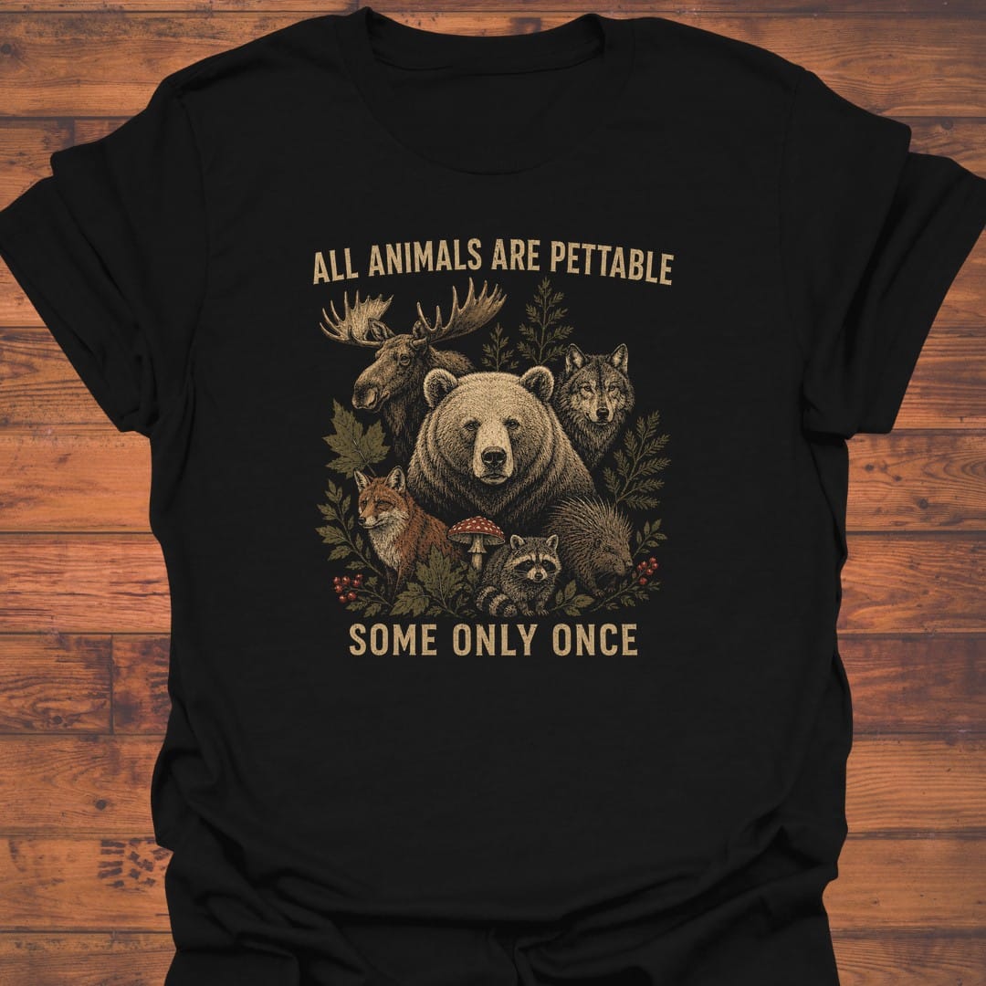 All Animals Are Pettable Some Only One - Shirt