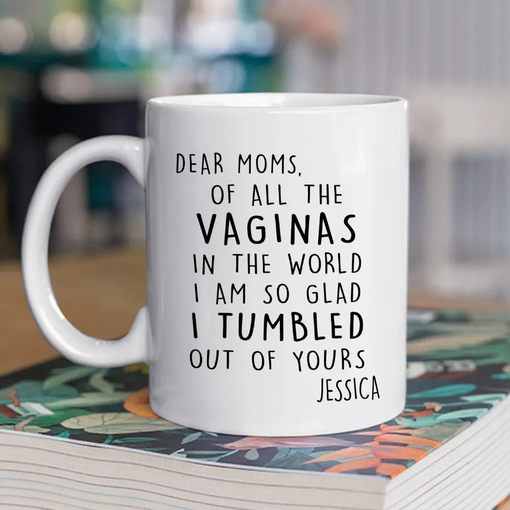 Dear Mom We Are So Glad We Tumbled Out Of Yours Mug - Personalized Coffee Mug