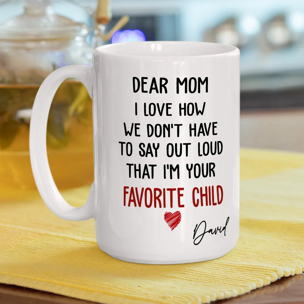 Dear Mom I Am Your Favorite Child - Personalized Coffee Mug