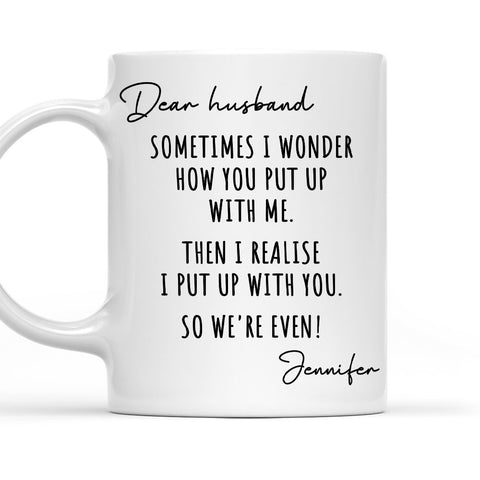 Sometimes I Wonder How You Put Up With Me - Personalized Coffee Mug