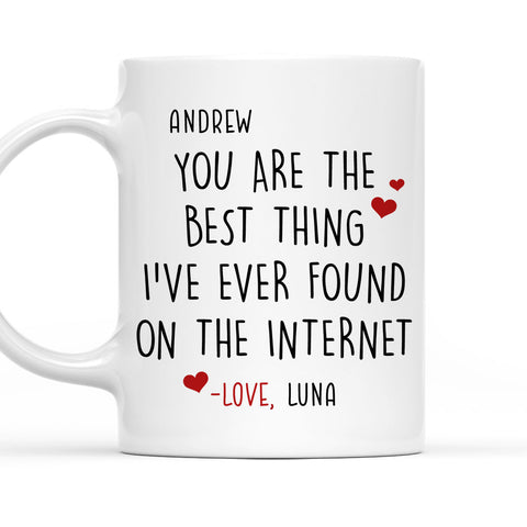 You're The Best Thing I've Ever Found On The Internet Mug - Personalized Coffee Mug