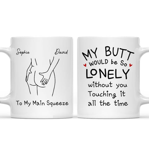 To My Main Squeeze My Butt Would Be So Lonely Without You Mug - Personalized Coffee Mug