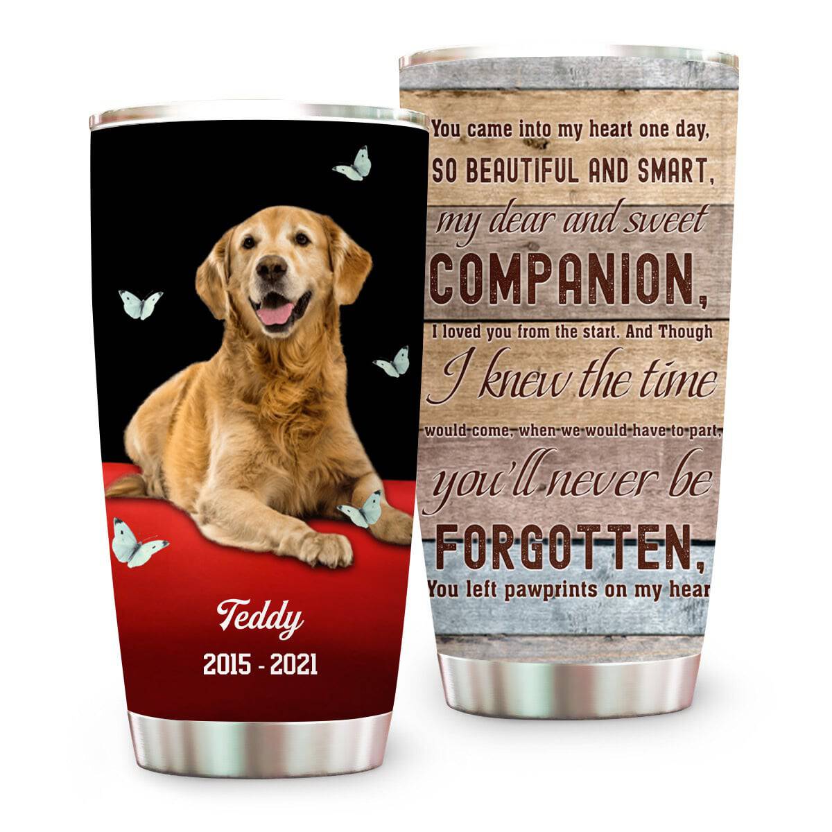 Came Into My Heart You'll Never Be Forgotten Custom Memorial Tumbler - Personalized Dog Pet Memorial Tumbler-Myprintsy