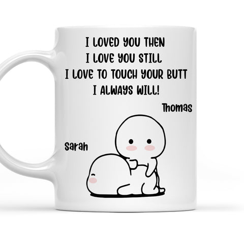 I Love You Till I Love Yo Touch Your Butt - Personalized Coffee Mug