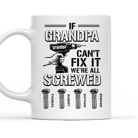 If Grandpa Can Not Fix It We're All Screwed - Personalized Coffee Mug