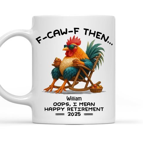 F-CAW-F Then Oops I Mean Happy Retirement Mug - Personalized Funny Mug