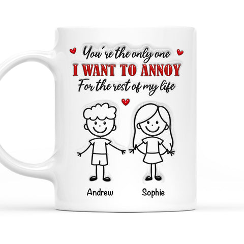 You're The Only One I Want To Annoy For The Rest Of My Life Mug - Personalized Coffee Mug