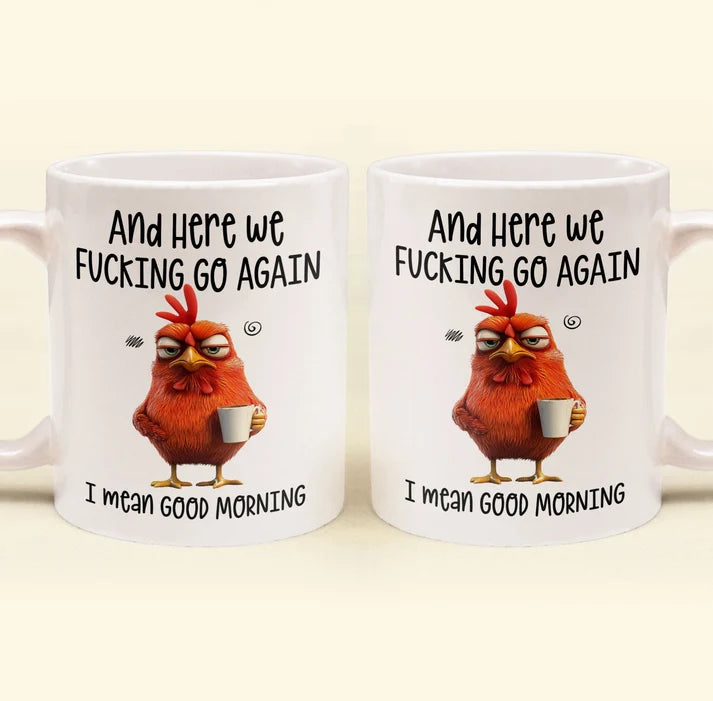 Here We F*Cking Go Again I Mean Good Morning - Ceramic Funny Mug-Myprintsy