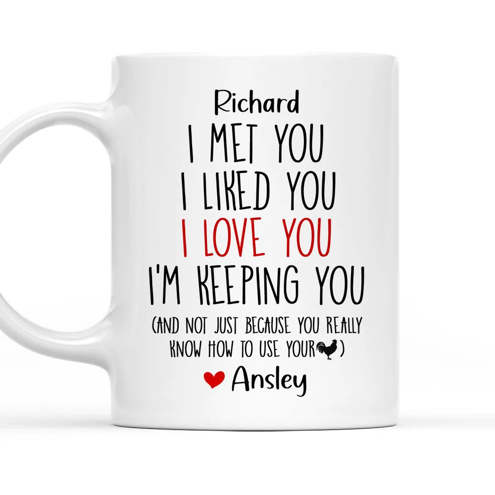 I Met You I Liked You I Love You I'm Keeping You Custom Mug - Personalized Coffee Mug-Myprintsy