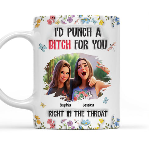 I'd Punch A Bitch For You Right In The Throat Mug - Personalized Coffee Mug-Myprintsy