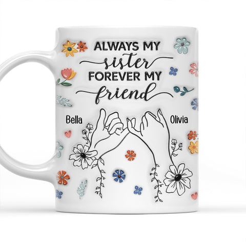 Always My Sister Forever My Friend - Personalized 3D Coffee Mug