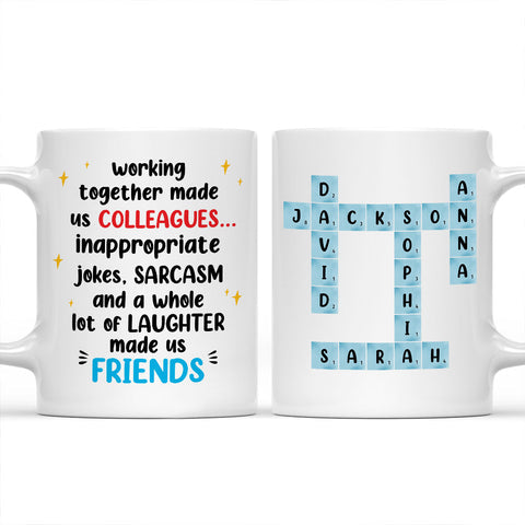 Working Together Made Us Colleagues Whole Lot Of Laughter Made Us Friends Mug - Personalized Coffee Mug