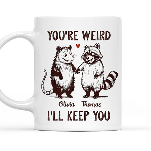 You're Weird I'll Keep You - Personalized Coffee Mug