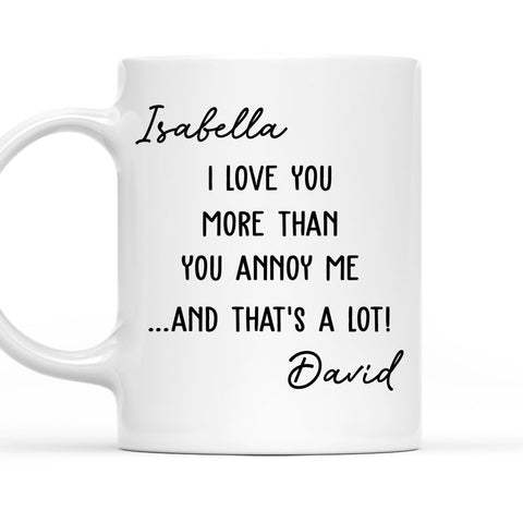 I Love You More Than You Annoy Me - Personalized Coffee Mug