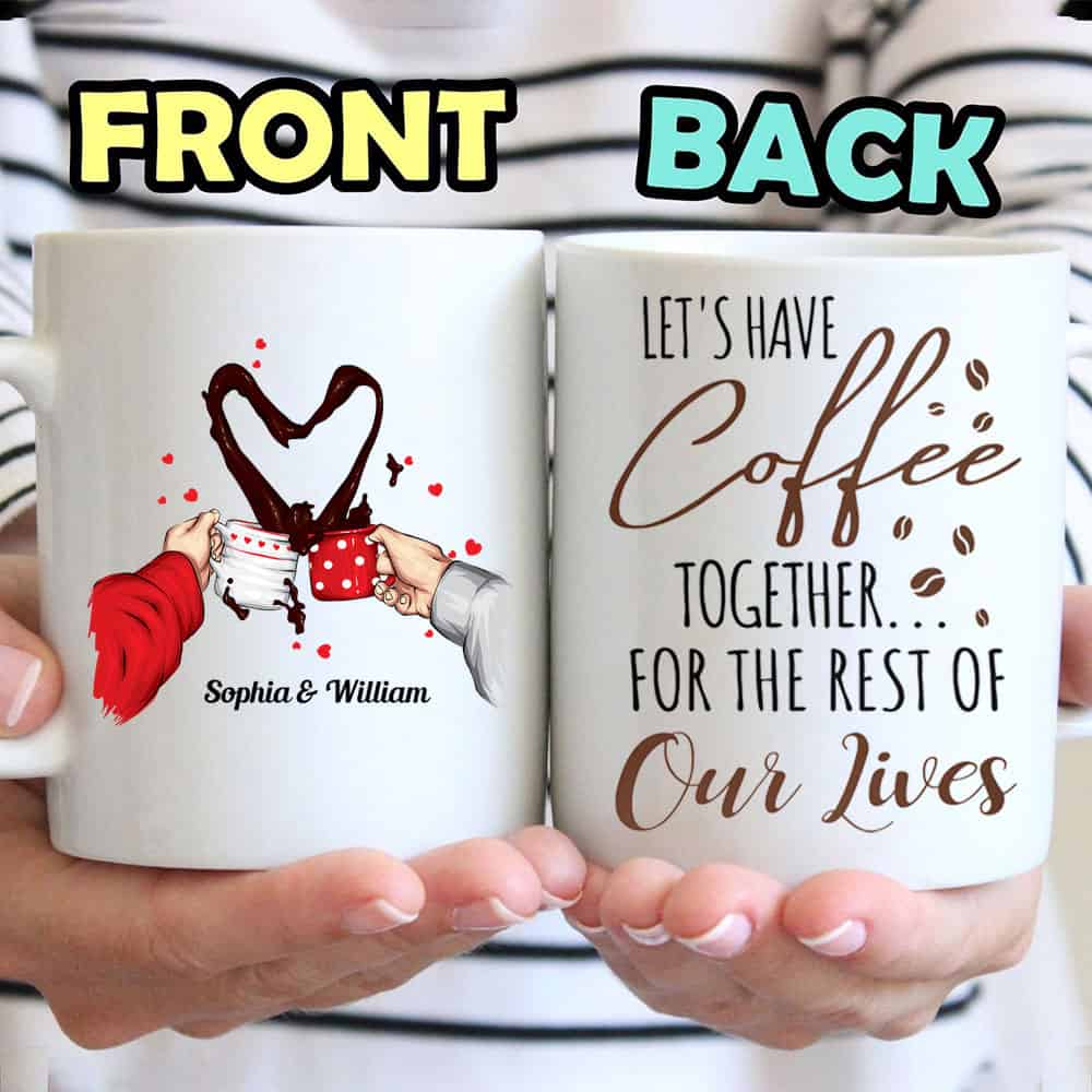 Let’s Have Coffee Together For The Rest Of Our Lives Mug - Personalized Coffee Mug