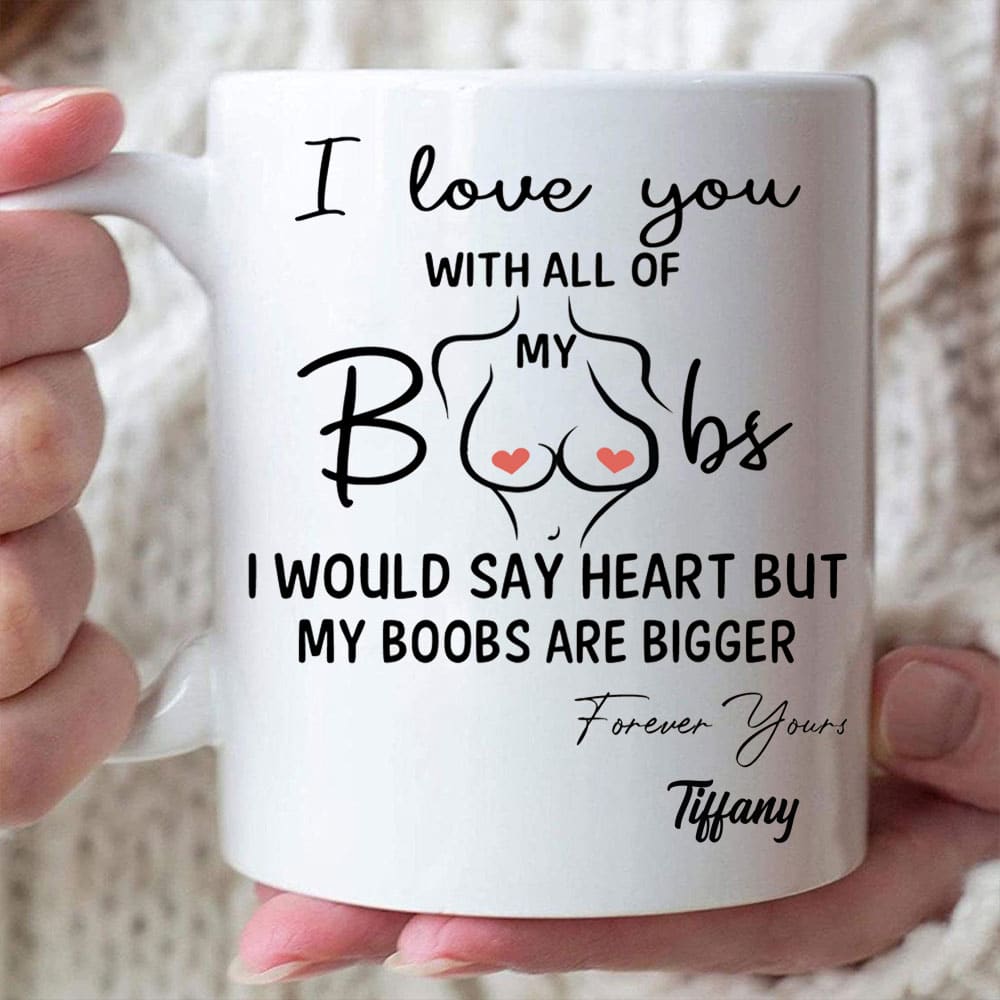 I Love You With All My Boobs - Personalized Funny Couple Mug
