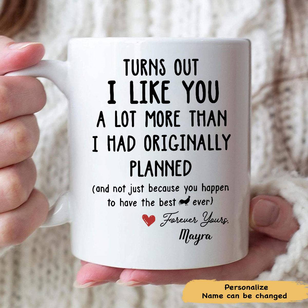 Turns Out I Like You A Lot More Than I Had Originally Planned Valentine - Personalized Ceramic Mug - Gift For Him