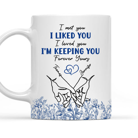 I Liked You I Love You I'm Keeping You - Personalized Coffee Mug