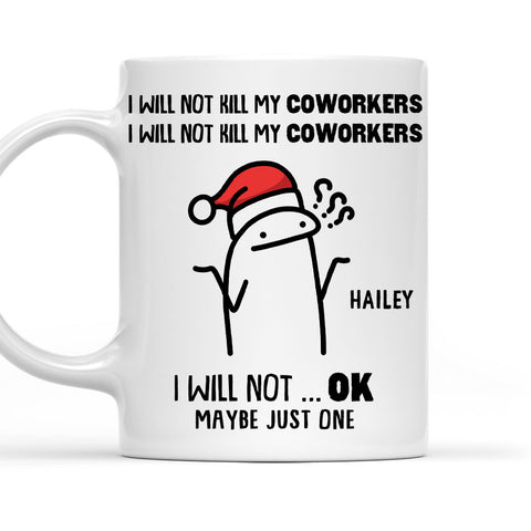 I Will Not Kill My Coworkers i Will Not Ok - Personalized Funny Mug