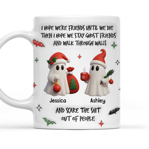 I Hope We're Friends Until We Die Stay Ghost Friends And Scare Out Of People Mug - Personalized Coffee Mug