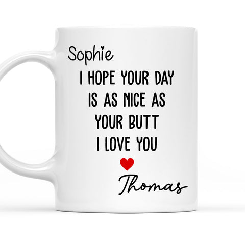 I Hope Your Day Is NIce As Nice As Your Butt I Love You Mug - Personalized Coffee Mug