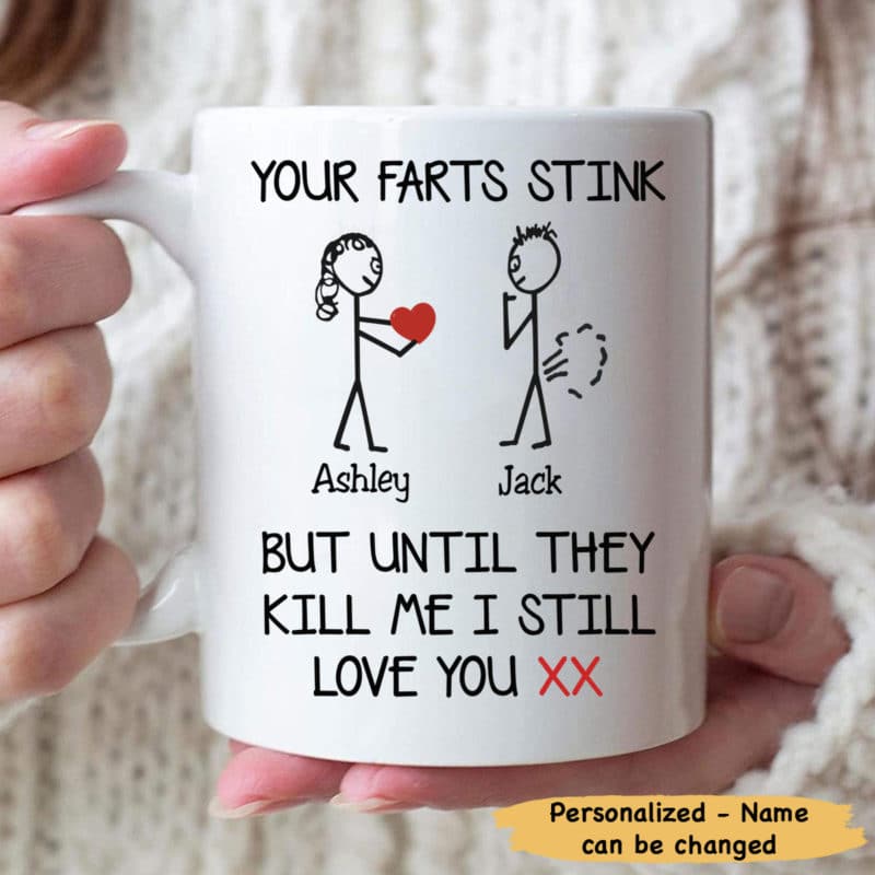Your Farts Stink But Until They Kill Me I Still Love You Mug - Personalized Custom