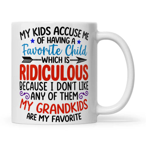 My Kids Accuse Me Of Having A Favorite Child Which Is Ridiculous Mug - Personalized Ceramic Mug