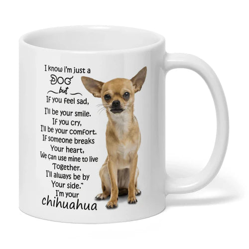 I Know I'm Just A Dog But I'll Always Be By Your Side Mug - Personalized Ceramic Mug