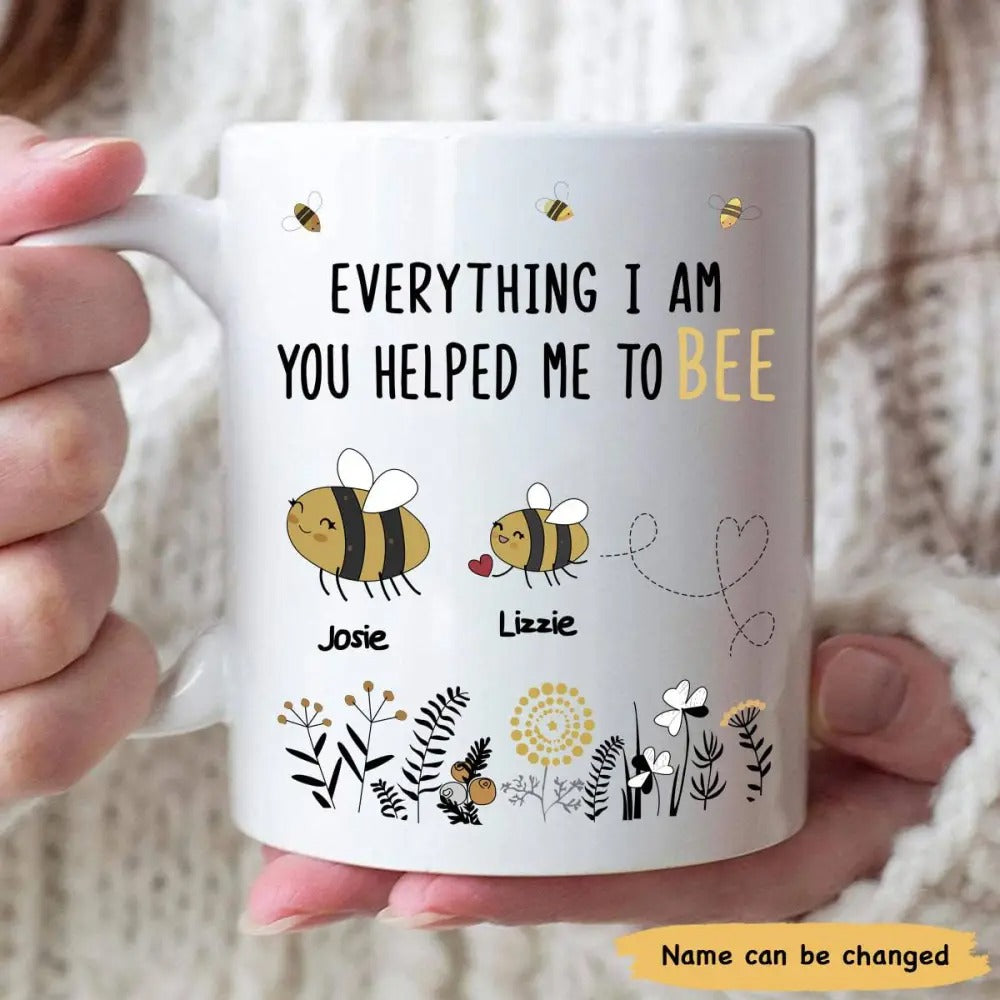 Personalized Everything I Am You Helped Me To Bee Bee Mother’s Day Mug