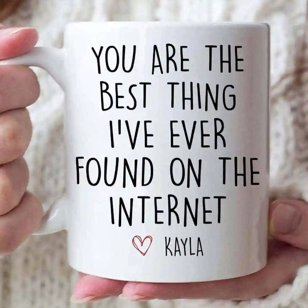 You Are The Best Thing I Ever Found On The Internet Personalized Mug, Boyfriend Valentines Day Gift for Him, Funny Gift for Him, Husband Anniversary Gift