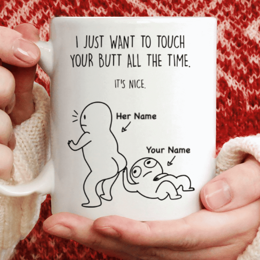 Personalized I Just Want To Touch Your Butt All The Time Mug