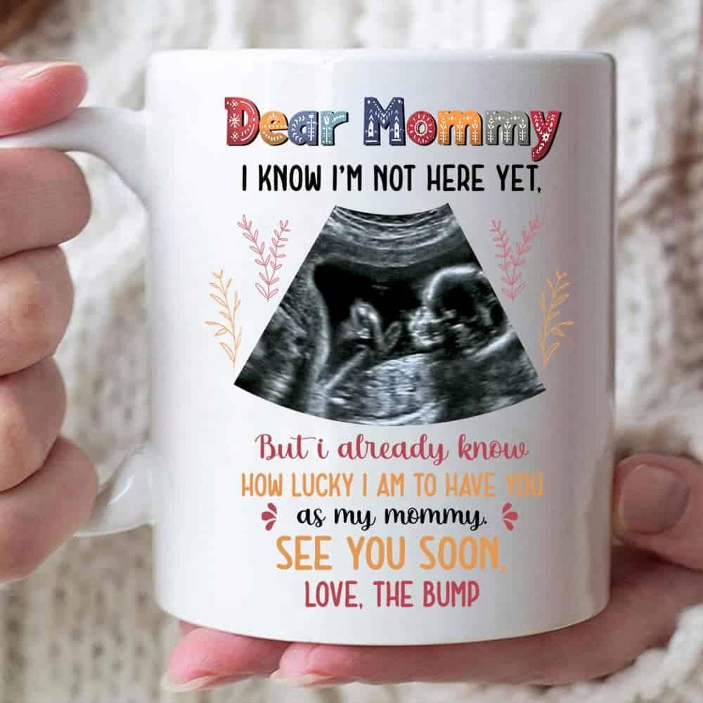 Dear Mommy I Know I’m Not Here Yet See You Soon Mug - Personalized Ceramic Mug