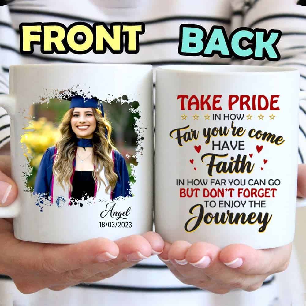 Take Pride In How Far You're Come, Faith, Journey Mug- Personalized Graduation Photo Mug