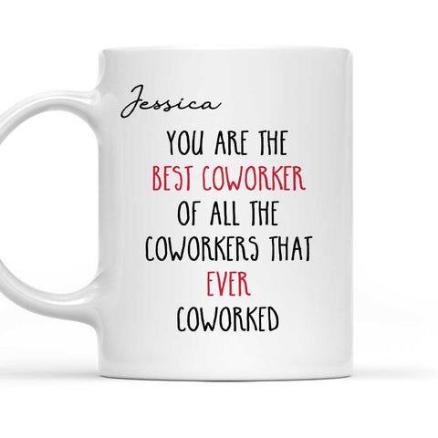 You Are The best Coworker of All The All That Ever - Personalized Coffee Mug