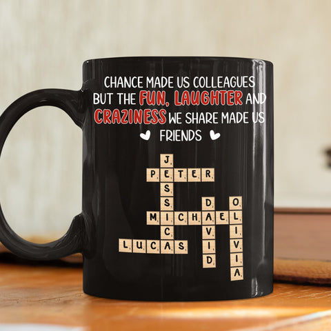 Chance Made Us Colleagues But The Fun Laughter Craziness Made Us Friends Mug - Personalized Black Mug