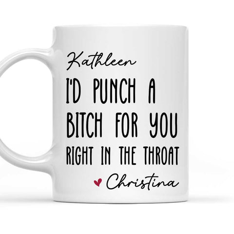 I Would Punch A Bitch For You - Personalized Coffee Mug