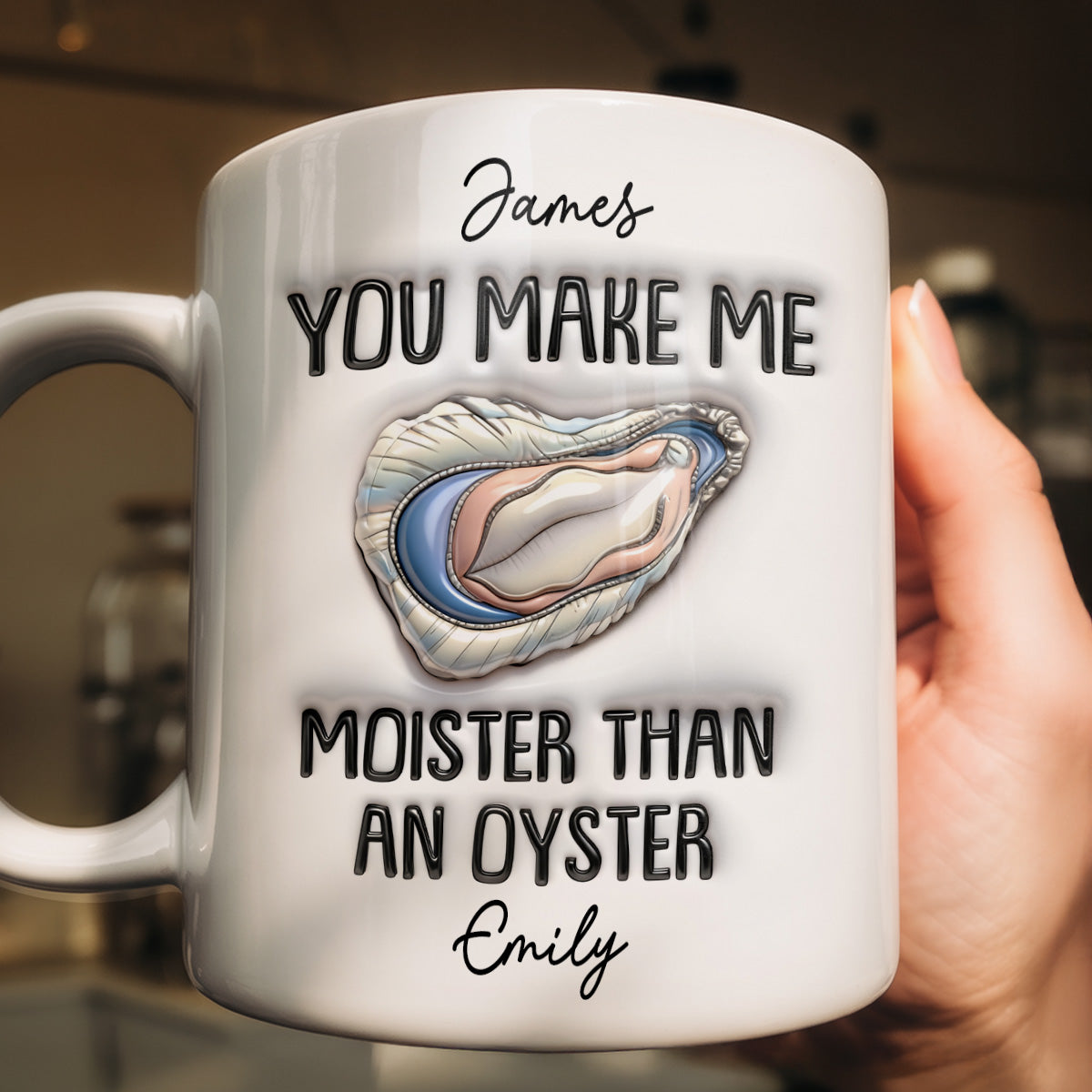You Make Me Moister Than An Oyster - Personalized Ceramic Coffee Mug