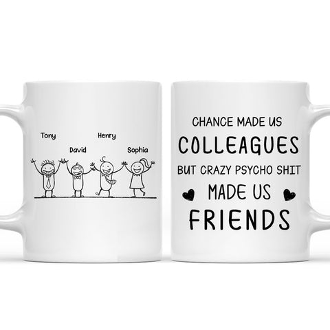 Chance Made Us Colleagues But Crazy Psycho Shit Made Us Friends Mug - Personalized Black Mug