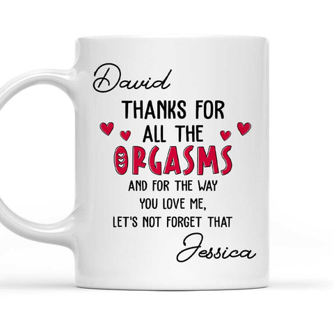 Thanks For All The Orgasms You Love Me - Personalized Coffee Mug