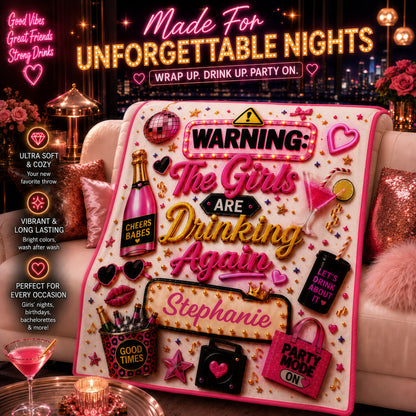 Warning The Girls Are Drink Again - Personalized Blanket