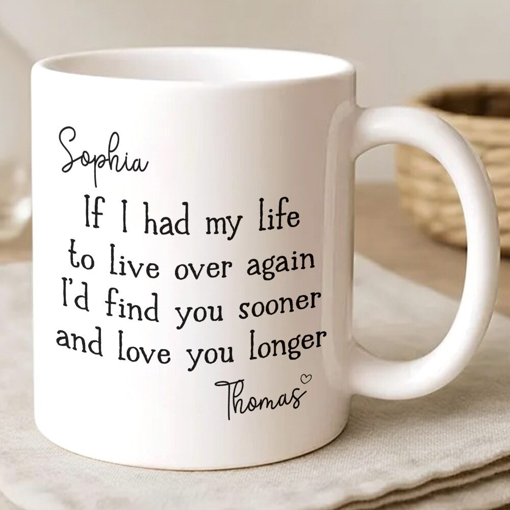 I’d Find You Sooner and Love You Longer – Gift for You and Your Partner – Personalized Mug