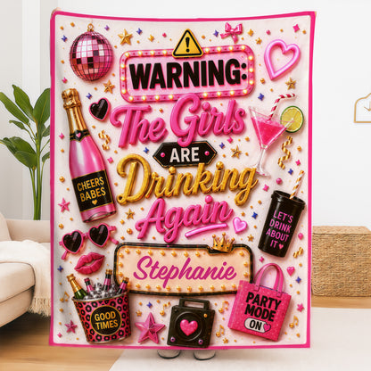 Warning The Girls Are Drink Again - Personalized Blanket