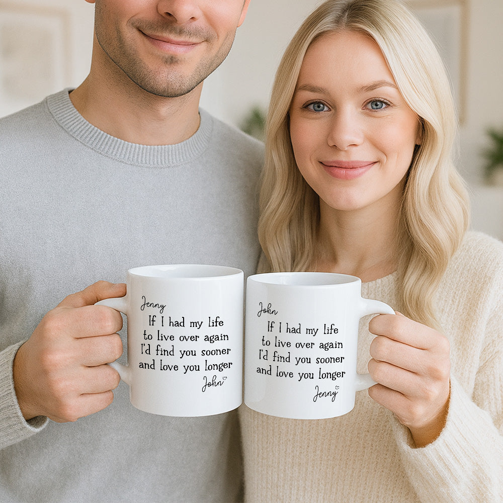 I’d Find You Sooner and Love You Longer – Gift for You and Your Partner – Personalized Mug