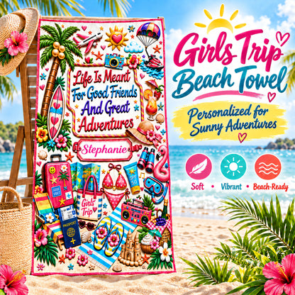 Life Is Meant For Good Friends And Great Adventures - Personalized Beach Towel