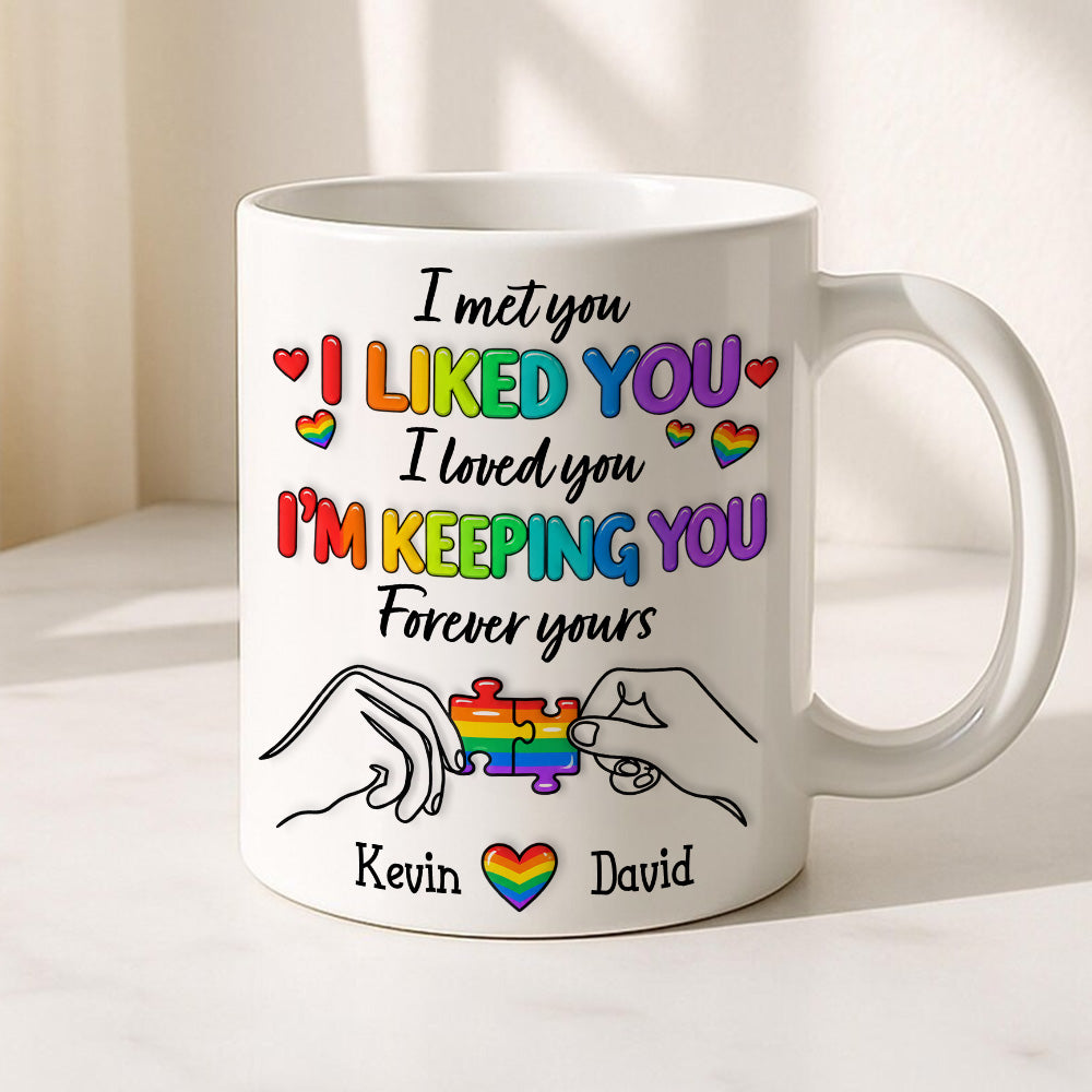 I Met You I Loved You Im Keeping You Forever Your Mug - Personalized Ceramic Mug - Gift For Husband Wife, Anniversary, LGBTQ+