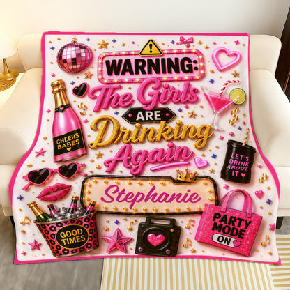 Warning The Girls Are Drink Again - Personalized Blanket