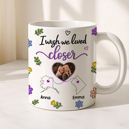 I Wish We Lived Closer - Personalized Ceramic Photo Mug
