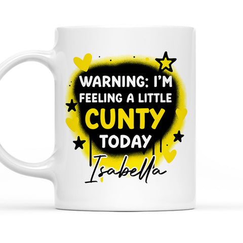 Warning I'm Feeling A Little Cunty Today - Personalized Coffee Mug