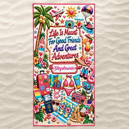 Life Is Meant For Good Friends And Great Adventures - Personalized Beach Towel