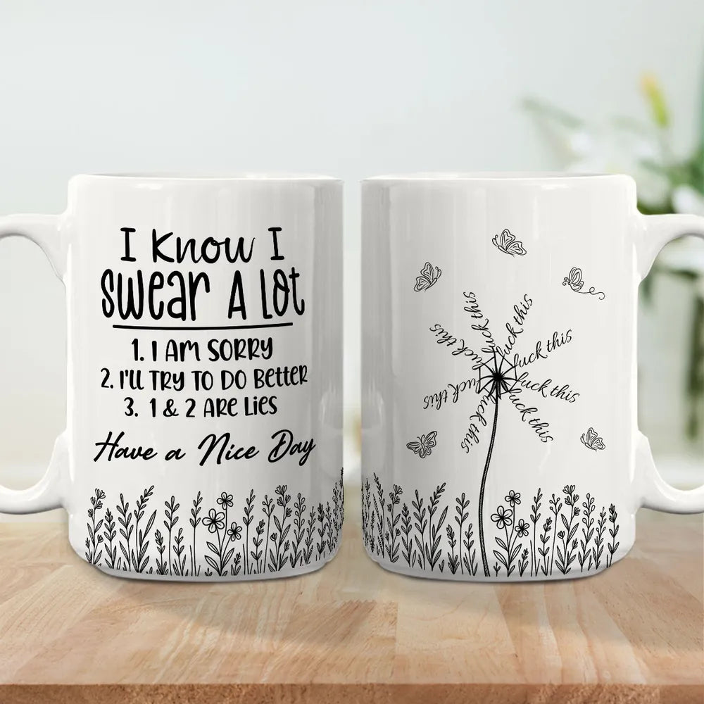 I Know I Swear A Lot Have A Nice Day - Personalized Funny Mug